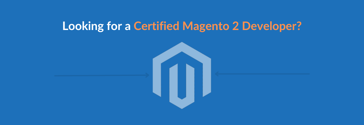 Looking for a Certified Magento 2 Developer?